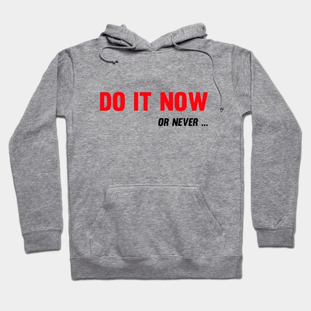 Do It Now. Or Never Hoodie by Vooble